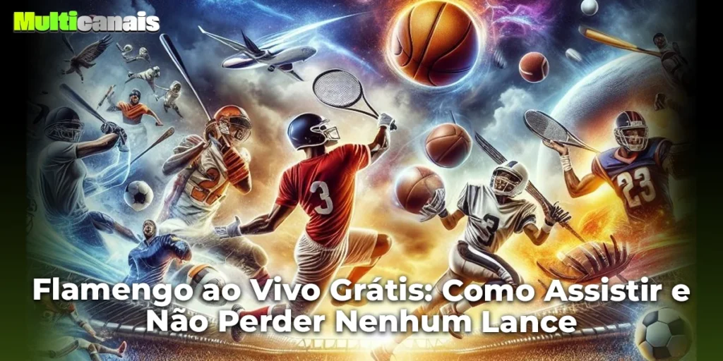 Flamengo ao Vivo Grátis: Como Assistir e Não Perder Nenhum Lance