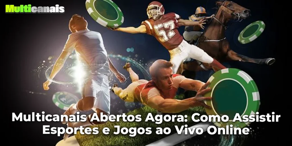 Multicanais Abertos Agora: Como Assistir Esportes e Jogos ao Vivo Online