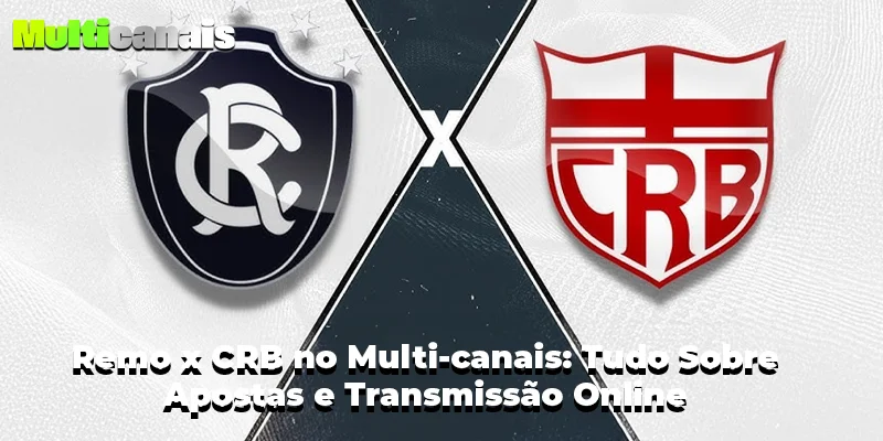 Remo x CRB no Multi-canais: Tudo Sobre Apostas e Transmissão Online