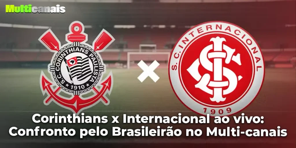 Corinthians x Internacional ao vivo: Confronto pelo Brasileirão no Multi-canais