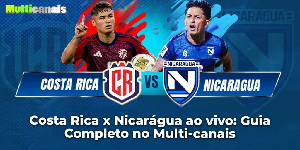 Costa Rica x Nicarágua ao vivo: Guia Completo no Multi-canais