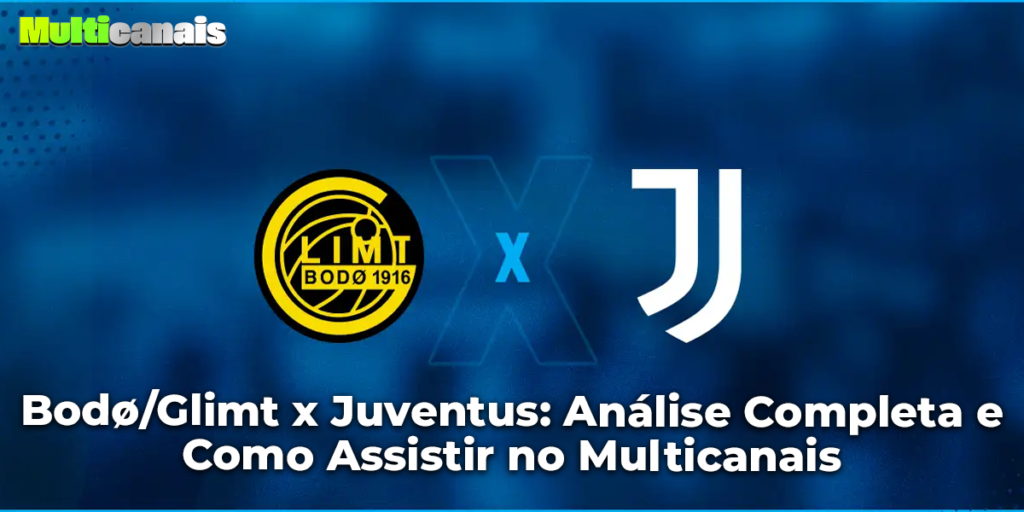 Bodø/Glimt x Juventus: Análise Completa e Como Assistir no Multicanais