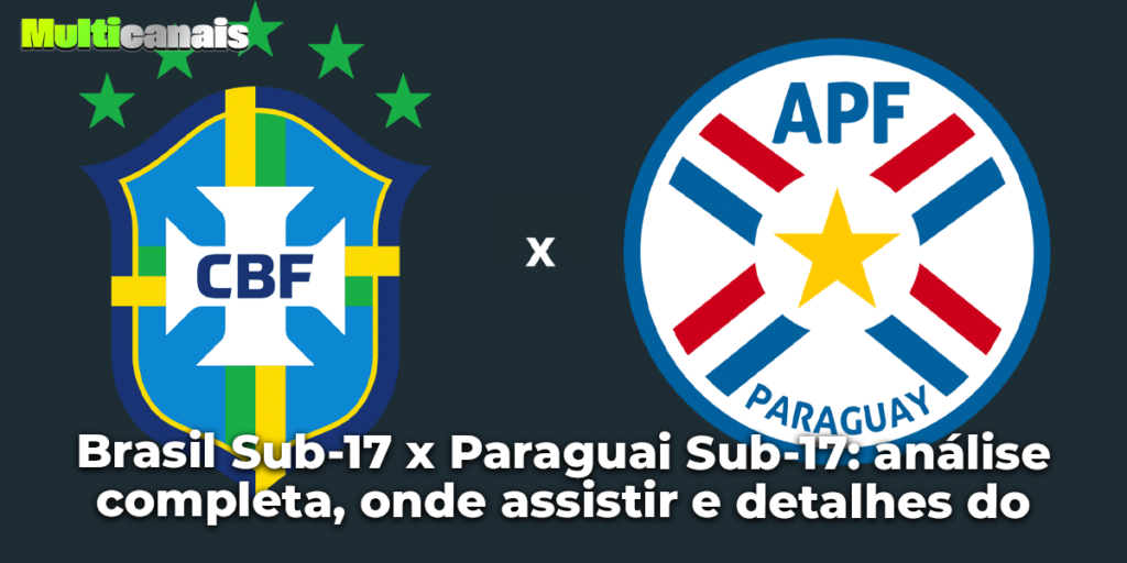 Brasil Sub-17 x Paraguai Sub-17: análise completa, onde assistir e detalhes do duelo sul-americano