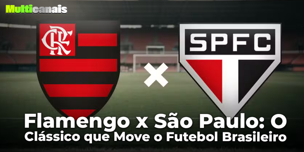 Flamengo x São Paulo: O Clássico que Move o Futebol Brasileiro