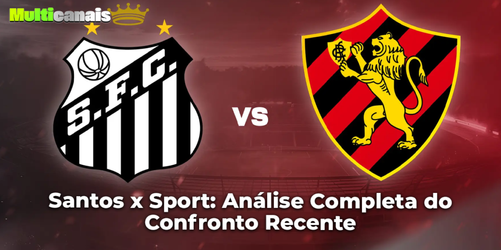 Santos x Sport: Análise Completa do Confronto Recente