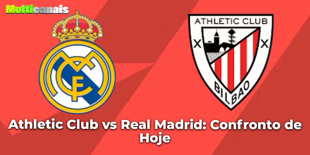 Athletic Club vs Real Madrid: Confronto de Hoje