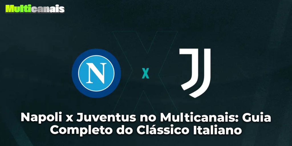 Napoli x Juventus no Multicanais: Guia Completo do Clássico Italiano