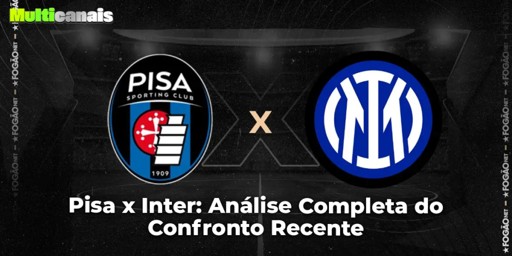 Pisa x Inter: Análise Completa do Confronto Recente