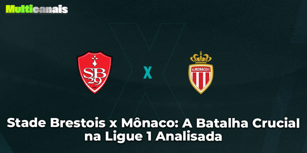 Stade Brestois x Mônaco A Batalha Crucial na Ligue 1 Analisada