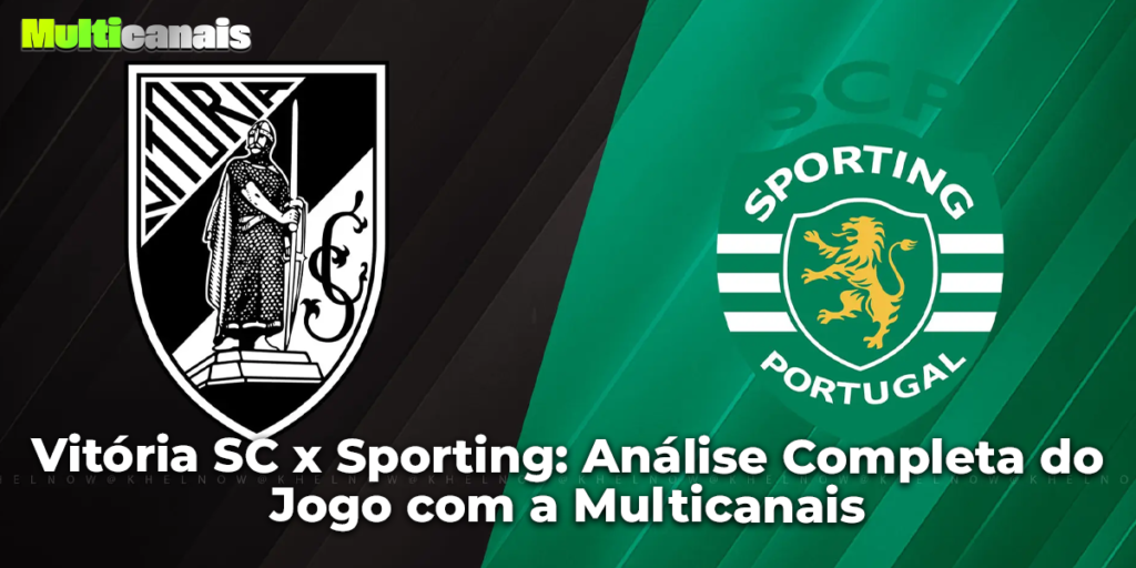 Vitória SC x Sporting: Análise Completa do Jogo com a Multicanais