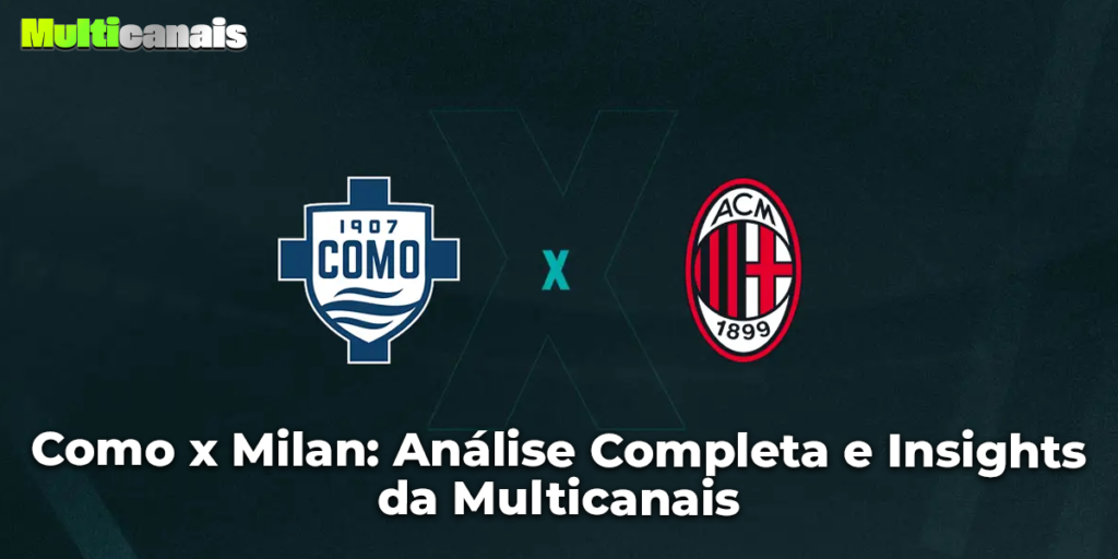 Como x Milan: Análise Completa e Insights da Multicanais