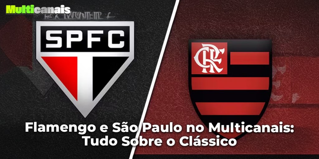 Flamengo e São Paulo no Multicanais: Tudo Sobre o Clássico