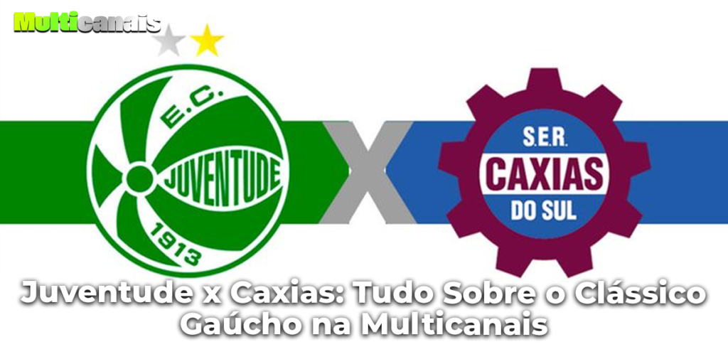 Juventude x Caxias: Tudo Sobre o Clássico Gaúcho na Multicanais