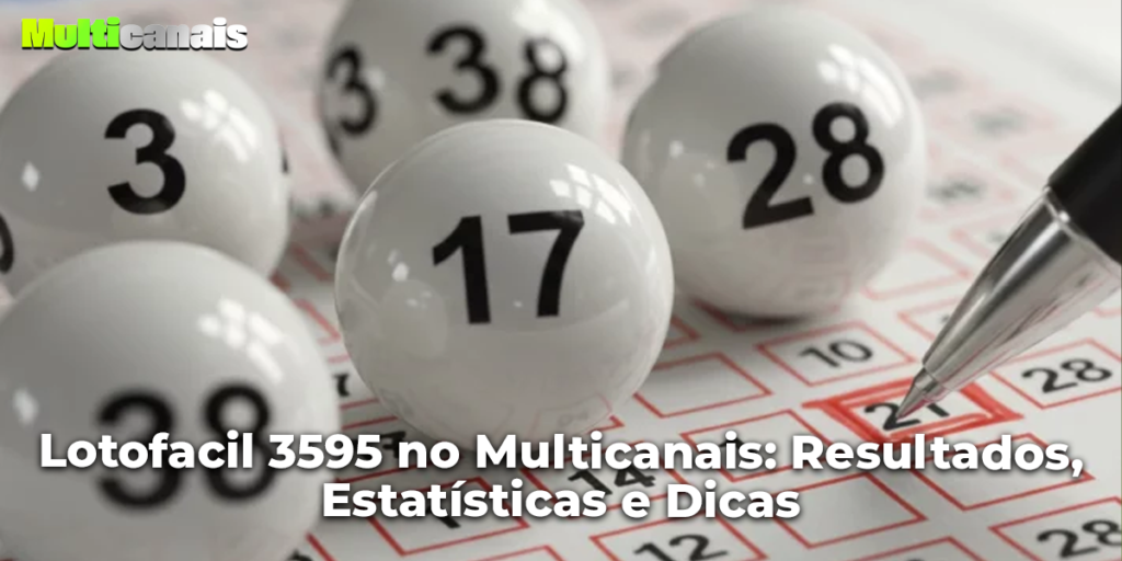 Lotofacil 3595 no Multicanais: Resultados, Estatísticas e Dicas