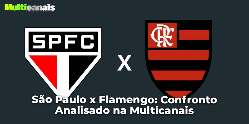 São Paulo x Flamengo: Confronto Analisado na Multicanais