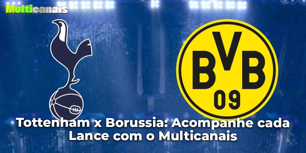 Tottenham x Borussia: Acompanhe cada Lance com o Multicanais