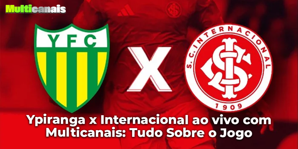Ypiranga x Internacional ao vivo com Multicanais: Tudo Sobre o Jogo