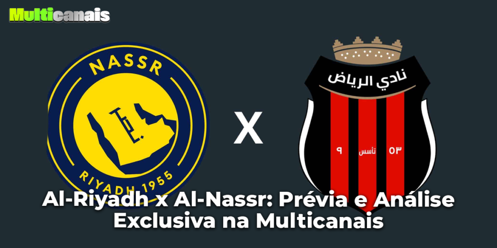 Al-Riyadh x Al-Nassr: Prévia e Análise Exclusiva na Multicanais