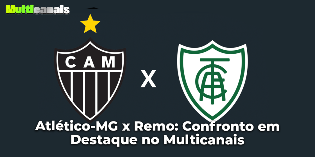 Atlético-MG x Remo: Confronto em Destaque no Multicanais
