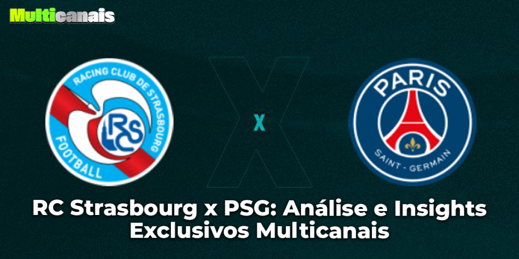 RC Strasbourg x PSG: Análise e Insights Exclusivos Multicanais